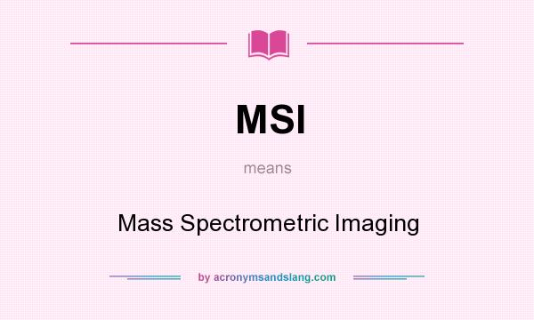 What does MSI mean? It stands for Mass Spectrometric Imaging