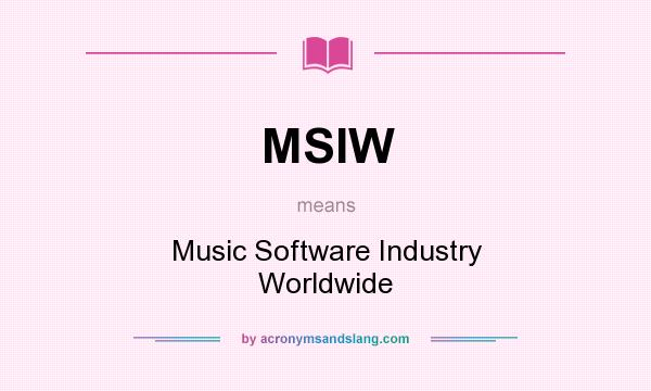 What does MSIW mean? It stands for Music Software Industry Worldwide