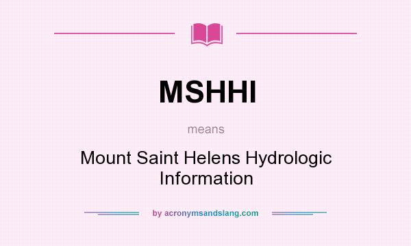 What does MSHHI mean? It stands for Mount Saint Helens Hydrologic Information