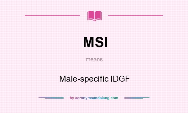 What does MSI mean? It stands for Male-specific IDGF