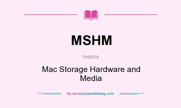 What does MSHM mean? It stands for Mac Storage Hardware and Media