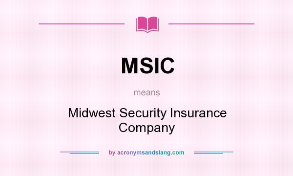 What does MSIC mean? It stands for Midwest Security Insurance Company