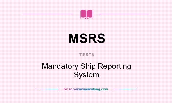 What does MSRS mean? It stands for Mandatory Ship Reporting System