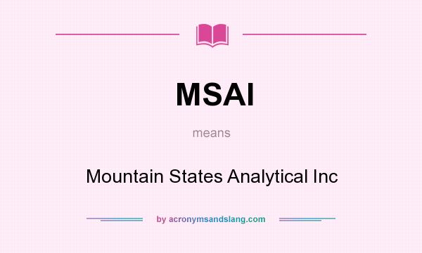 What does MSAI mean? It stands for Mountain States Analytical Inc