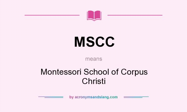 What does MSCC mean? It stands for Montessori School of Corpus Christi