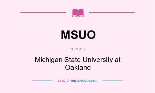 What does MSUO mean? It stands for Michigan State University at Oakland