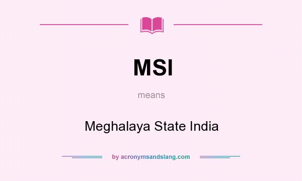 What does MSI mean? It stands for Meghalaya State India