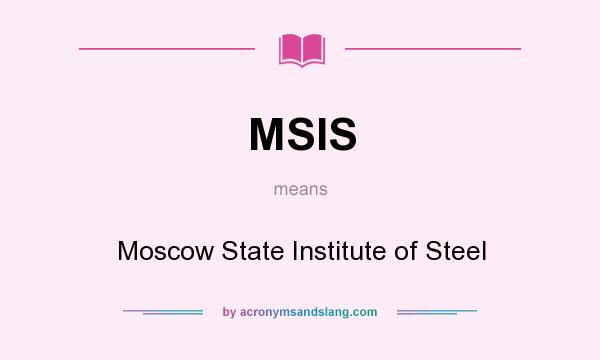 What does MSIS mean? It stands for Moscow State Institute of Steel
