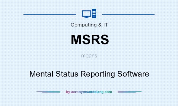What does MSRS mean? It stands for Mental Status Reporting Software