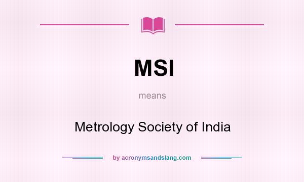 What does MSI mean? It stands for Metrology Society of India