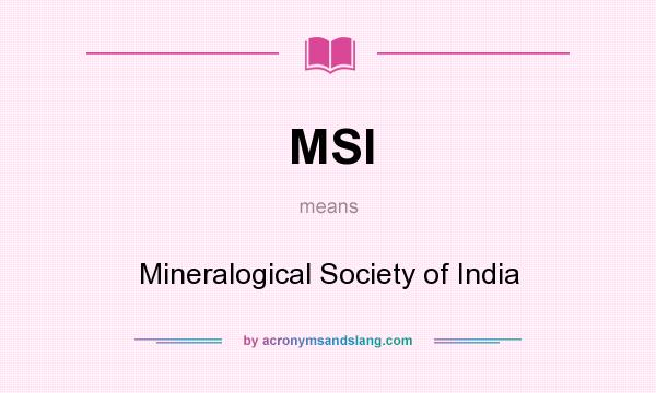 What does MSI mean? It stands for Mineralogical Society of India