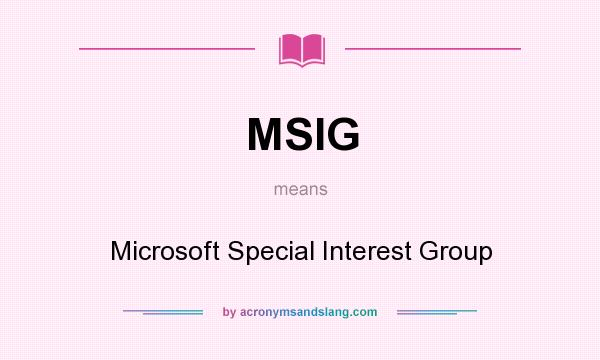 What does MSIG mean? It stands for Microsoft Special Interest Group