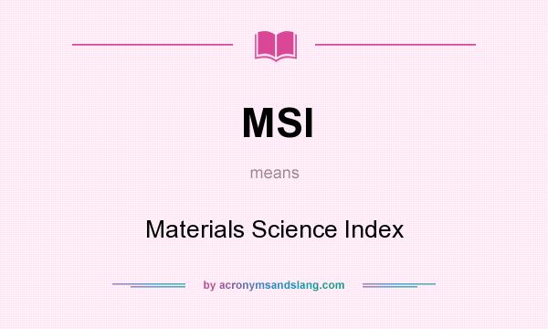 What does MSI mean? It stands for Materials Science Index