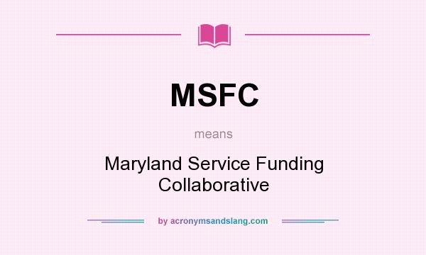What does MSFC mean? It stands for Maryland Service Funding Collaborative