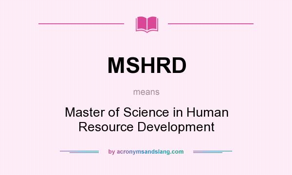 What does MSHRD mean? It stands for Master of Science in Human Resource Development