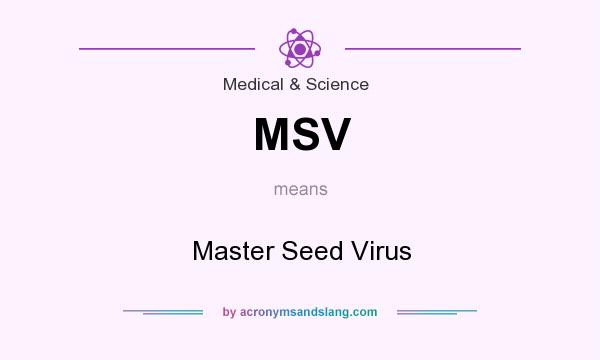 What does MSV mean? It stands for Master Seed Virus