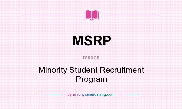 What does MSRP mean? It stands for Minority Student Recruitment Program