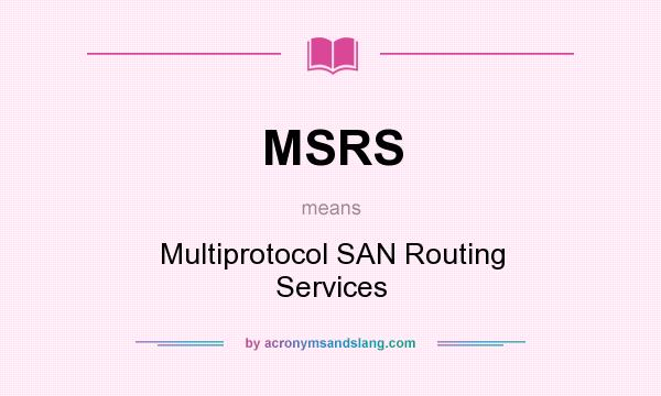 What does MSRS mean? It stands for Multiprotocol SAN Routing Services