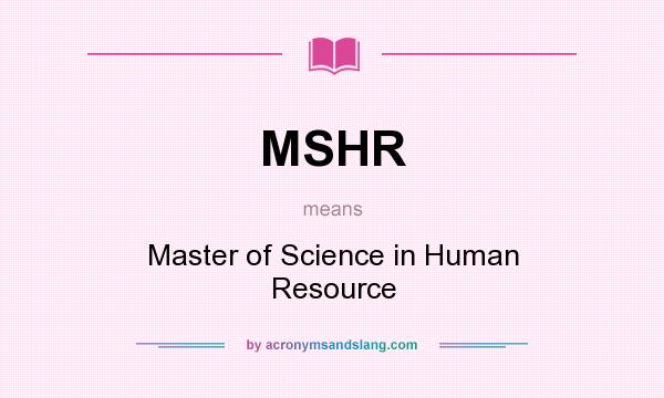 What does MSHR mean? It stands for Master of Science in Human Resource