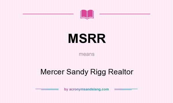 What does MSRR mean? It stands for Mercer Sandy Rigg Realtor