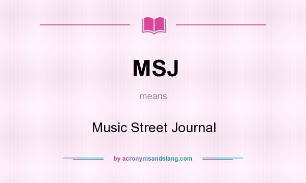 What does MSJ mean? It stands for Music Street Journal