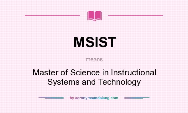 What does MSIST mean? It stands for Master of Science in Instructional Systems and Technology