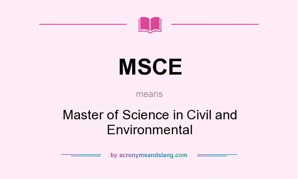 What does MSCE mean? It stands for Master of Science in Civil and Environmental