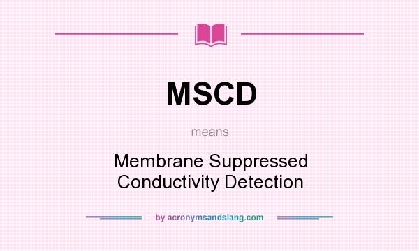 What does MSCD mean? It stands for Membrane Suppressed Conductivity Detection