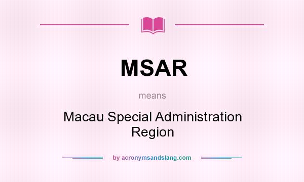 What does MSAR mean? It stands for Macau Special Administration Region