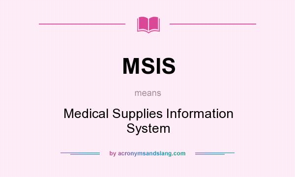 What does MSIS mean? It stands for Medical Supplies Information System