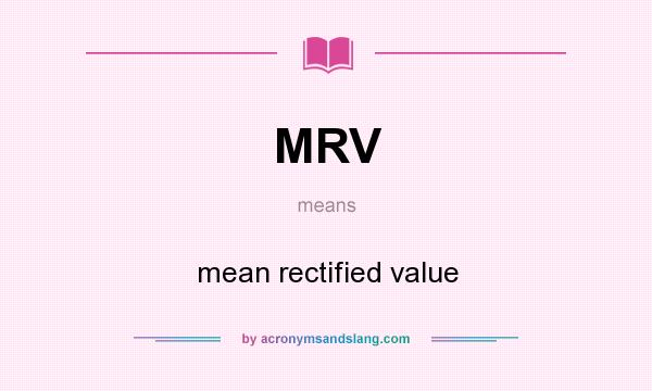 What does MRV mean? It stands for mean rectified value