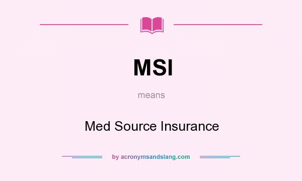 What does MSI mean? It stands for Med Source Insurance