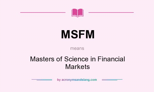 What does MSFM mean? It stands for Masters of Science in Financial Markets