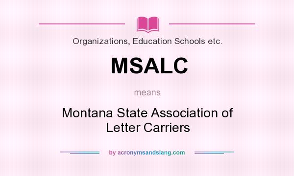 What does MSALC mean? It stands for Montana State Association of Letter Carriers