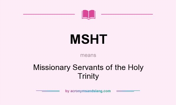 What does MSHT mean? It stands for Missionary Servants of the Holy Trinity