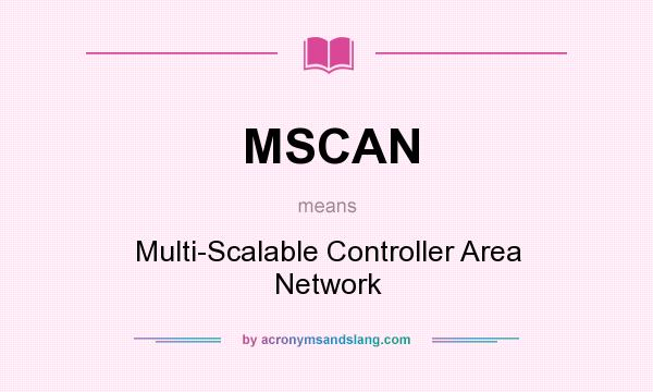 What does MSCAN mean? It stands for Multi-Scalable Controller Area Network