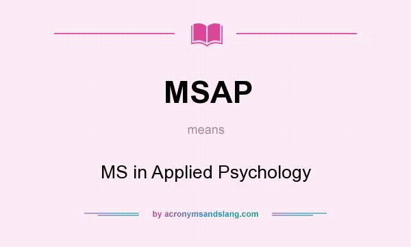 What does MSAP mean? It stands for MS in Applied Psychology