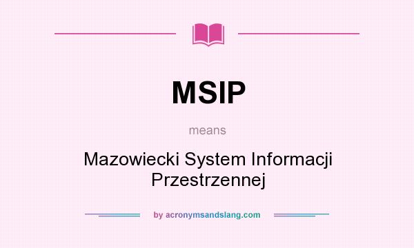 What does MSIP mean? It stands for Mazowiecki System Informacji Przestrzennej