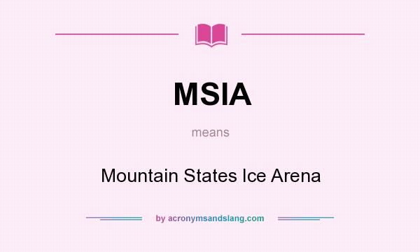 What does MSIA mean? It stands for Mountain States Ice Arena