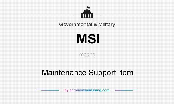 What does MSI mean? It stands for Maintenance Support Item
