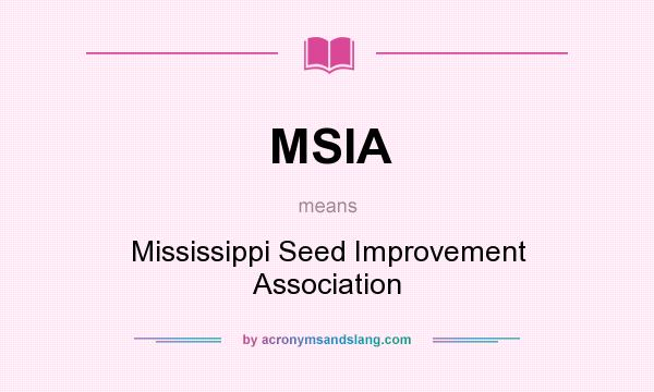 What does MSIA mean? It stands for Mississippi Seed Improvement Association