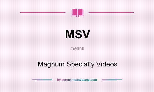 What does MSV mean? It stands for Magnum Specialty Videos