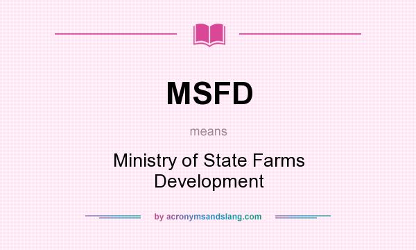 What does MSFD mean? It stands for Ministry of State Farms Development