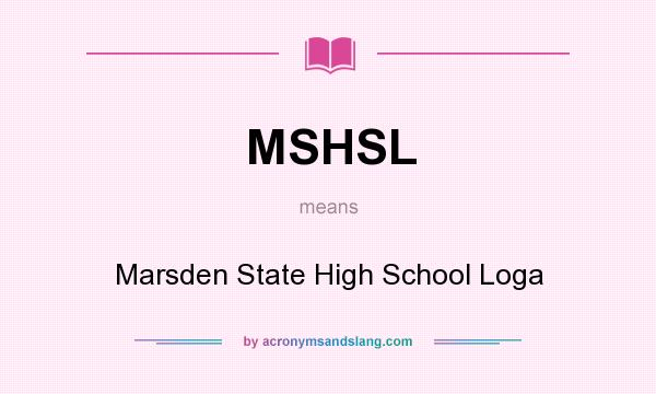 What does MSHSL mean? It stands for Marsden State High School Loga