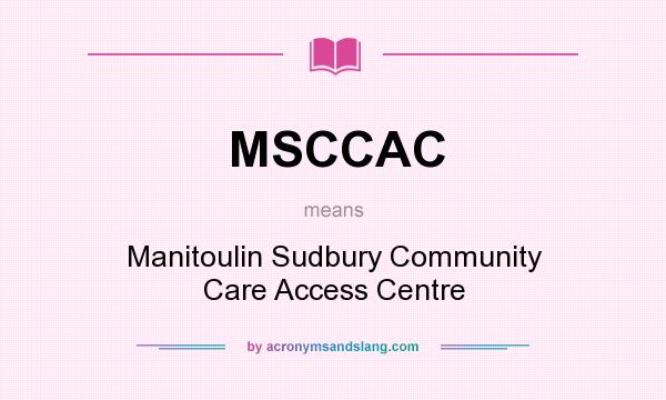 What does MSCCAC mean? It stands for Manitoulin Sudbury Community Care Access Centre