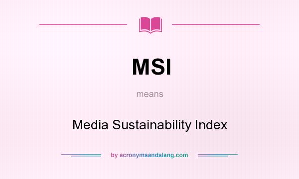 What does MSI mean? It stands for Media Sustainability Index