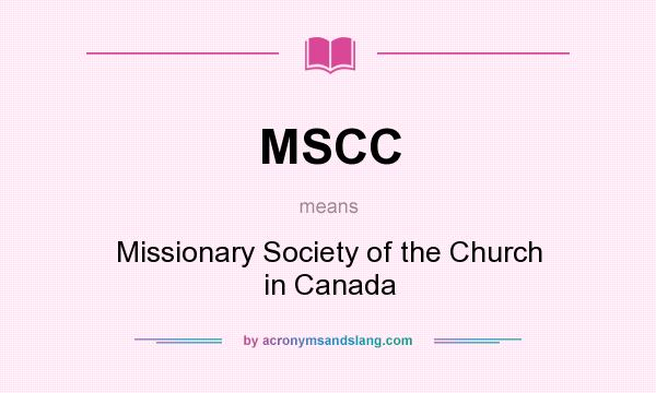 What does MSCC mean? It stands for Missionary Society of the Church in Canada