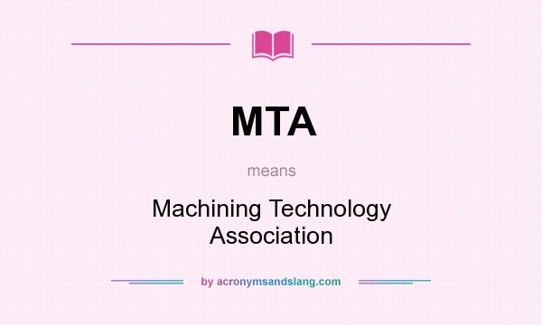 What does MTA mean? It stands for Machining Technology Association