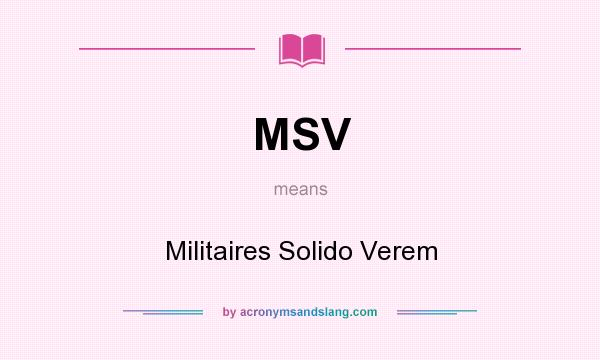 What does MSV mean? It stands for Militaires Solido Verem
