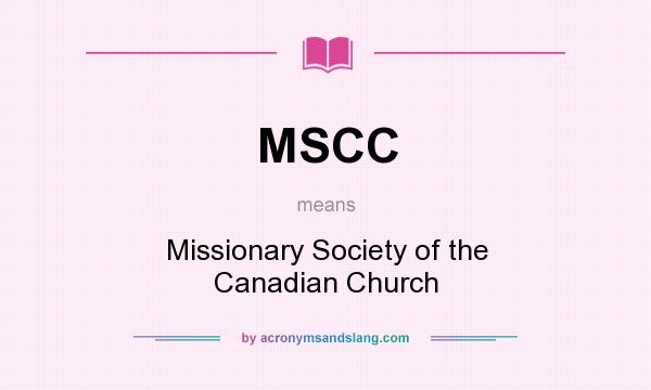 What does MSCC mean? It stands for Missionary Society of the Canadian Church